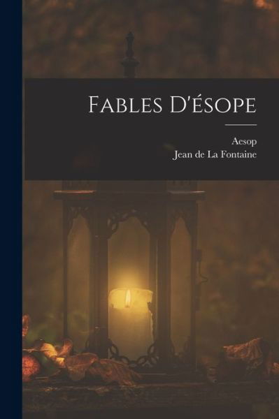 Fables D'ésope - Jean De La Fontaine - Books - Creative Media Partners, LLC - 9781016999519 - October 27, 2022