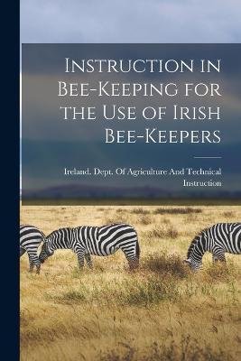 Cover for Ireland Dept of Agriculture and Tec · Instruction in Bee-keeping for the use of Irish Bee-keepers (Pocketbok) (2022)