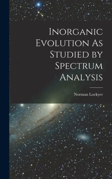 Cover for Norman Lockyer · Inorganic Evolution As Studied by Spectrum Analysis (Buch) (2022)