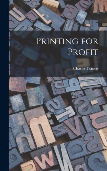 Cover for Charles Francis · Printing for Profit (Book) (2022)