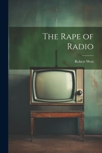 Cover for Robert West · Rape of Radio (Book) (2023)