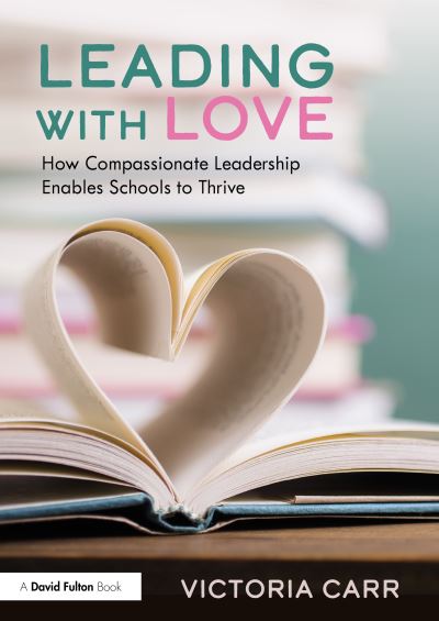 Cover for Victoria Carr · Leading with Love: How Compassionate Leadership Enables Schools to Thrive (Paperback Book) (2022)