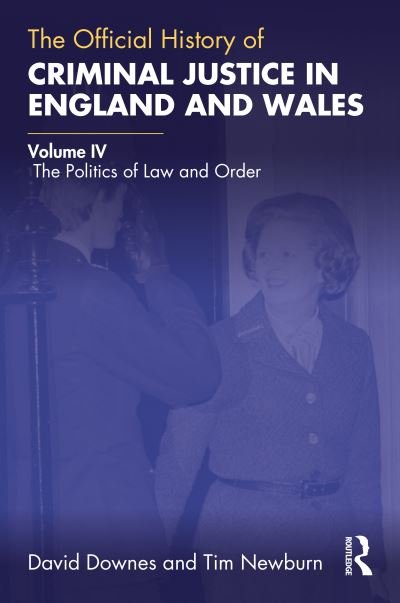 Cover for Downes, David (London School of Economics) · The Official History of Criminal Justice in England and Wales: Volume IV: The Politics of Law and Order - Government Official History Series (Gebundenes Buch) (2022)