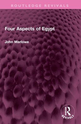 Cover for John Marlowe · Four Aspects of Egypt - Routledge Revivals (Paperback Book) (2024)