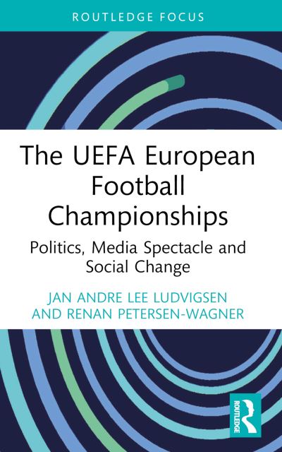 Cover for Ludvigsen, Jan Andre Lee (Liverpool John Moores University, UK) · The UEFA European Football Championships: Politics, Media Spectacle and Social Change - Critical Research in Football (Paperback Book) (2024)