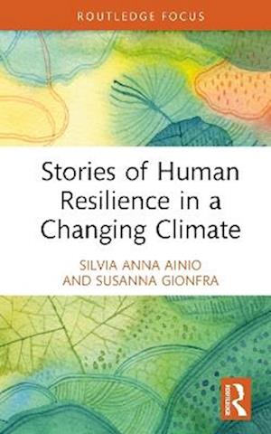 Cover for Silvia Anna Ainio · Stories of Human Resilience in a Changing Climate - Routledge Focus on Environment and Sustainability (Hardcover Book) (2025)