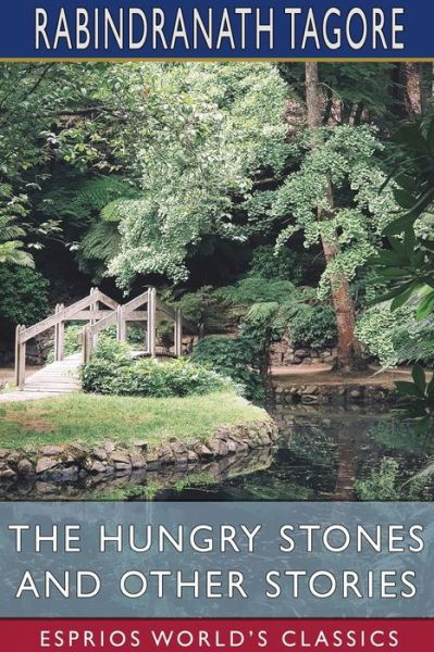 The Hungry Stones and Other Stories (Esprios Classics) - Rabindranath Tagore - Books - Blurb - 9781034128519 - April 26, 2024