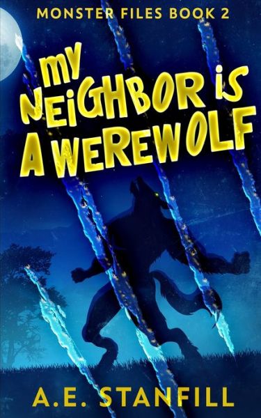 Cover for A E Stanfill · My Neighbor Is A Werewolf (Monster Files Book 2) (Paperback Book) (2021)