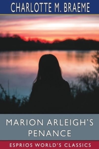 Cover for Charlotte M Braeme · Marion Arleigh's Penance (Esprios Classics) (Paperback Book) (2024)