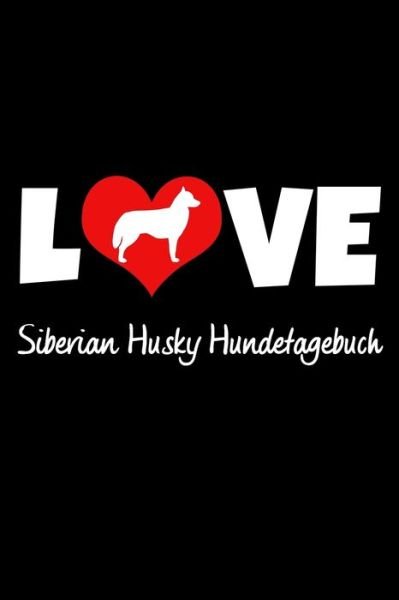 Cover for Hunde Tagebuch Publishing · Love Siberian Husky Hundetagebuch (Paperback Book) (2019)