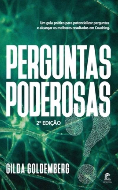 Cover for Gilda Goldemberg · Perguntas Poderosas : Um guia prático para aprender a perguntar e alcançar melhores resultados em coaching (Paperback Bog) (2019)