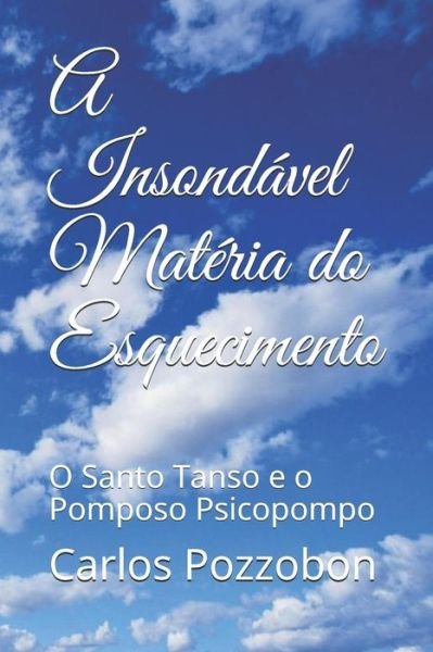 Cover for Carlos Umberto Pozzobon · A Insondavel Materia Do Esquecimento (Paperback Book) (2019)