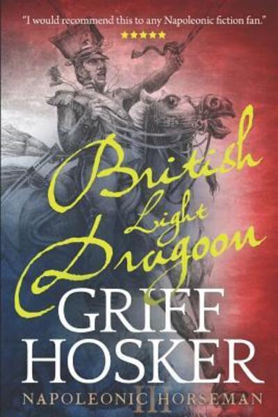 Cover for Griff Hosker · British Light Dragoon - Napoleonic Horseman (Paperback Book) (2019)