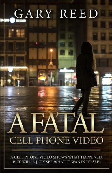 Cover for Gary Reed · A Fatal Cell Phone Video: A video shows what happened, but will a jury see what it wants to see? (Pocketbok) [Previously Published as Explicit Bias edition] (2016)