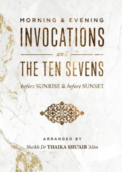 Cover for Thaika Shu'aib · Morning &amp; Evening Duas and the Ten Sevens Before Sunrise &amp; Before Sunset (Book) (2022)