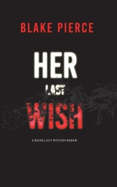 Cover for Blake Pierce · Her Last Wish (A Rachel Gift FBI Suspense Thriller-Book 1) (Hardcover Book) (2021)