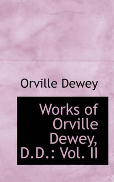 Cover for Orville Dewey · Works of Orville Dewey, D.d.: Vol. II (Paperback Book) (2009)
