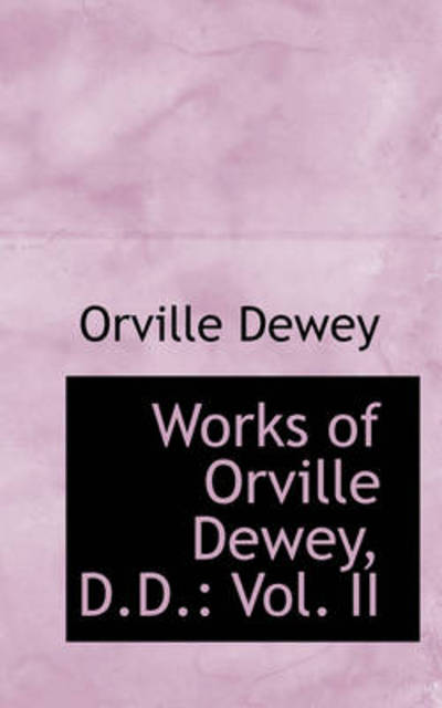 Cover for Orville Dewey · Works of Orville Dewey, D.d.: Vol. II (Taschenbuch) (2009)