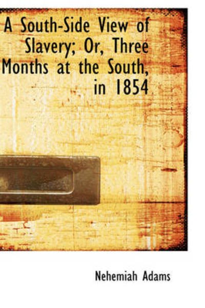 Cover for Nehemiah Adams · A South-side View of Slavery; Or, Three Months at the South, in 1854 (Paperback Book) (2009)