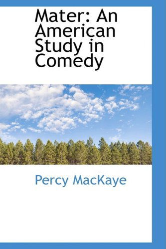 Cover for Percy Mackaye · Mater: an American Study in Comedy (Paperback Book) (2009)