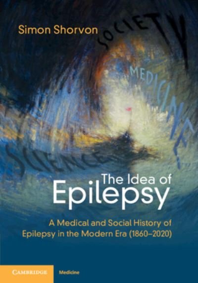 Cover for Shorvon, Simon D. (Institute of Neurology, University College London) · The Idea of Epilepsy: A Medical and Social History of Epilepsy in the Modern Era (1860–2020) (Taschenbuch) (2024)
