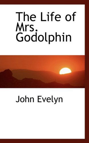 Cover for John Evelyn · The Life of Mrs. Godolphin (Paperback Book) (2009)