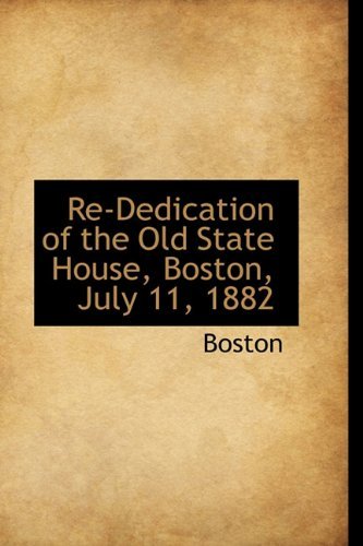 Cover for Boston · Re-dedication of the Old State House, Boston, July 11, 1882 (Hardcover bog) (2009)