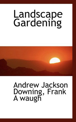 Landscape Gardening - Frank A. Waugh - Książki - BiblioLife - 9781117250519 - 18 listopada 2009