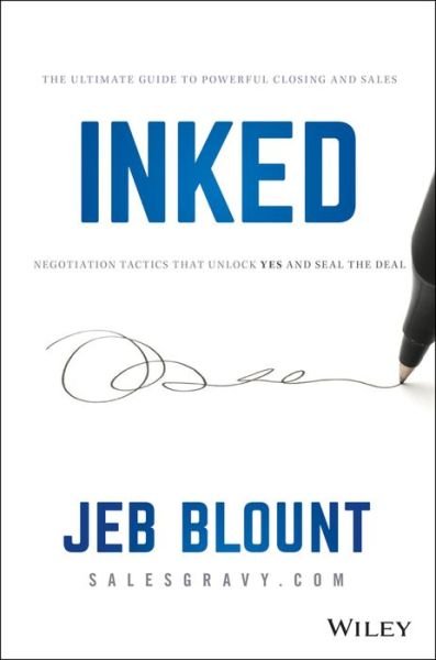 Cover for Jeb Blount · INKED: The Ultimate Guide to Powerful Closing and Sales Negotiation Tactics that Unlock YES and Seal the Deal - Jeb Blount (Hardcover bog) (2020)