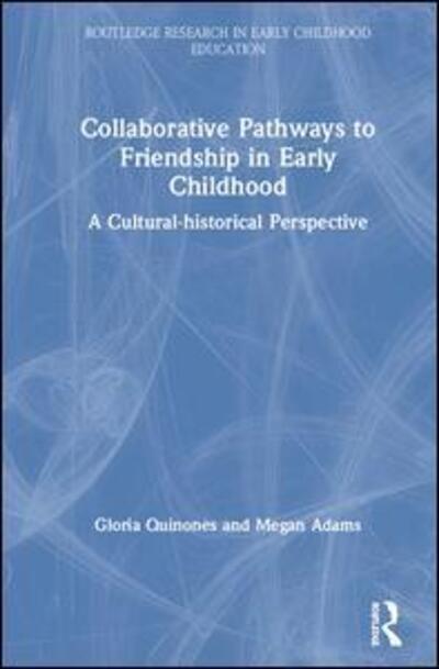 Cover for Megan Adams · Collaborative Pathways to Friendship in Early Childhood: A Cultural-historical Perspective - Routledge Research in Early Childhood Education (Hardcover Book) (2020)