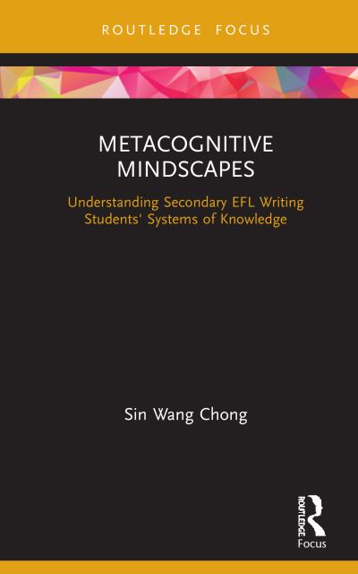 Cover for Chong, Sin Wang (University of St Andrews, UK) · Metacognitive Mindscapes: Understanding Secondary EFL Writing Students' Systems of Knowledge (Hardcover Book) (2020)