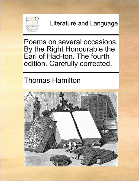 Cover for Thomas Hamilton · Poems on Several Occasions. by the Right Honourable the Earl of Had-ton. the Fourth Edition. Carefully Corrected. (Paperback Book) (2010)