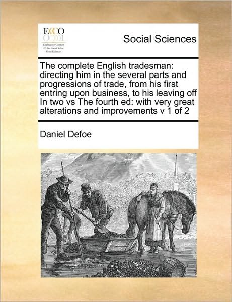 Cover for Daniel Defoe · The Complete English Tradesman: Directing Him in the Several Parts and Progressions of Trade, from His First Entring Upon Business, to His Leaving off (Pocketbok) (2010)