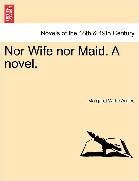 Cover for Margaret Wolfe Argles · Nor Wife nor Maid. a Novel. (Paperback Book) (2011)