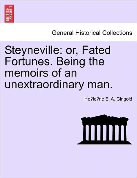 Cover for He Le Ne E a Gingold · Steyneville: Or, Fated Fortunes. Being the Memoirs of an Unextraordinary Man. (Paperback Bog) (2011)