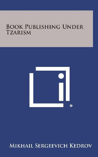Cover for Mikhail Sergeevich Kedrov · Book Publishing Under Tzarism (Hardcover Book) (2013)