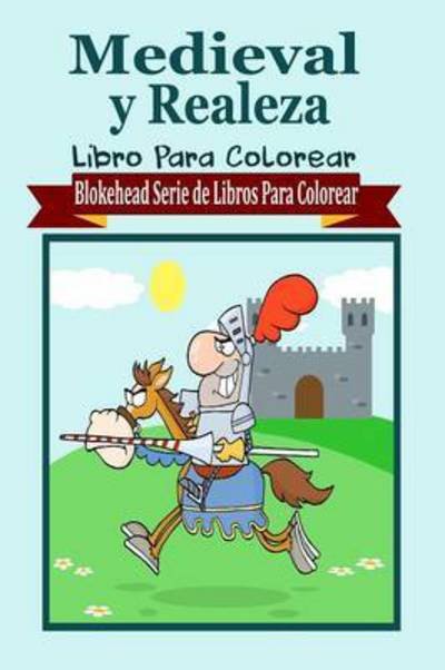 Cover for El Blokehead · Medieval Y Realeza Libro Para Colorear (Paperback Book) (2020)