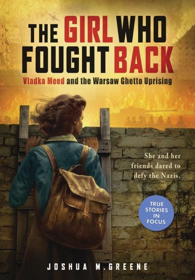 Cover for Joshua M. Greene · Girl Who Fought Back: Vladka Meed and the Warsaw Ghetto Uprising (Hardcover bog) (2024)