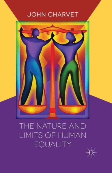 The Nature and Limits of Human Equality - John Charvet - Livres - Palgrave Macmillan - 9781349460519 - 2013