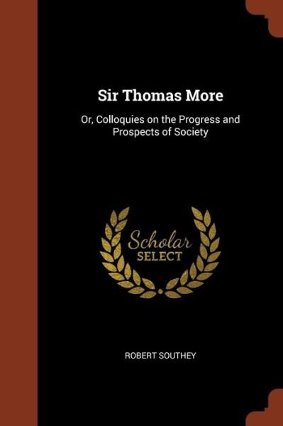 Cover for Robert Southey · Sir Thomas More Or, Colloquies on the Progress and Prospects of Society (Pocketbok) (2017)
