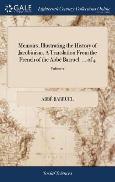 Memoirs, Illustrating the History of Jacobinism. A Translation From the French of the Abbé Barruel. ... of 4; Volume 2 - Abbé Barruel - Books - Gale ECCO, Print Editions - 9781379300519 - April 17, 2018