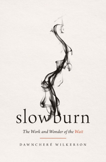 Cover for DawnChere Wilkerson · Slow Burn: The Work and Wonder of the Wait (Paperback Book) (2025)