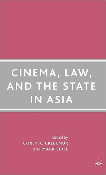 Cover for Corey K. Creekmur · Cinema, Law, and the State in Asia (Hardcover Book) [2007 edition] (2007)