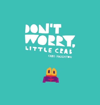 Cover for Chris Haughton · Don't Worry, Little Crab (Innbunden bok) (2019)