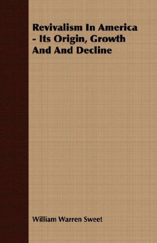 Revivalism and Social Reform - American Protestantism on the Eve of the Civil War - William Warren Sweet - Books - Fitts Press - 9781406749519 - March 15, 2007