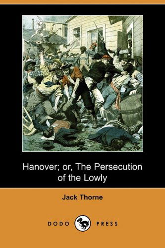 Cover for Jack Thorne · Hanover; Or, the Persecution of the Lowly (Dodo Press) (Paperback Book) (2009)