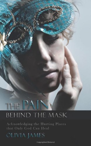 Cover for Olivia James · The Pain Behind the Mask: Acknowledging the Hurting Places That Only God Can Heal (Paperback Bog) (2012)