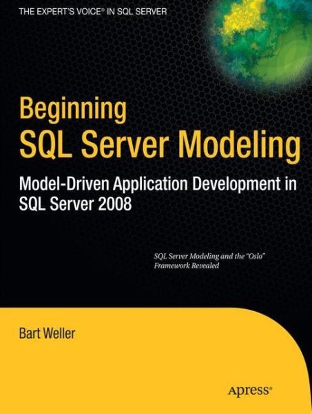 Beginning SQL Server Modeling: Model-Driven Application Development in SQL Server 2008 - Bart Weller - Books - Springer-Verlag Berlin and Heidelberg Gm - 9781430227519 - July 26, 2010