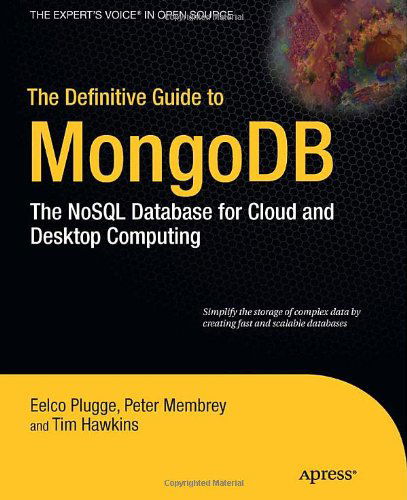 The Definitive Guide to Mongodb: the Nosql Database for Cloud and Desktop Computing - Eelco Plugge - Books - APress - 9781430230519 - September 30, 2010