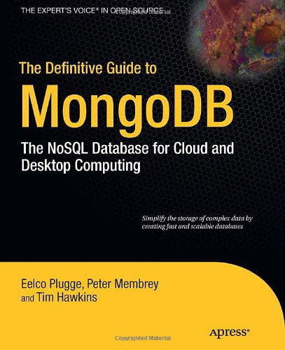 Cover for Eelco Plugge · The Definitive Guide to Mongodb: the Nosql Database for Cloud and Desktop Computing (Paperback Book) (2010)